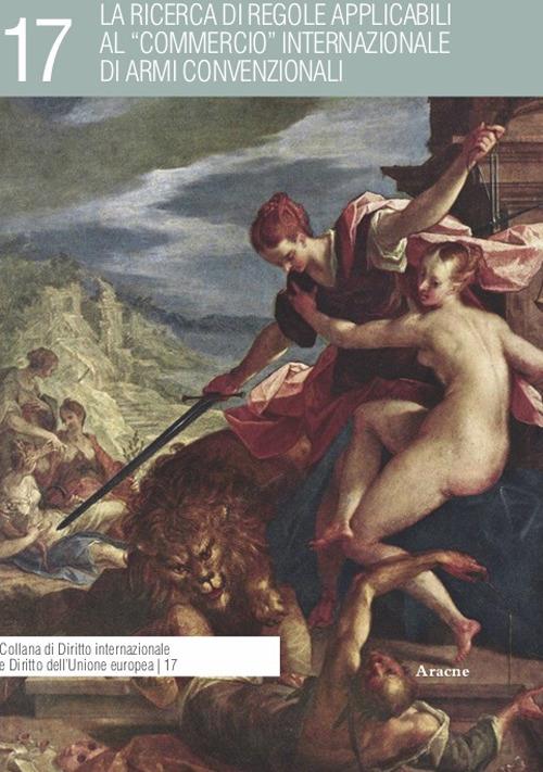 La ricerca di regole applicabili al «commercio» internazionale di armi convenzionali - Luigi Sammartino - copertina