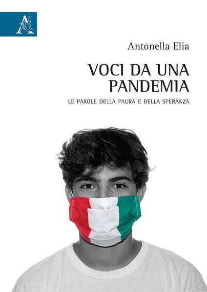 Voci da una pandemia. Le parole della paura e della speranza - Antonella Elia - copertina