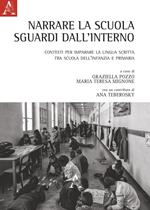 Narrare la scuola. Sguardi dall'interno. Contesti per imparare la lingua scritta, tra scuola dell'infanzia e primaria