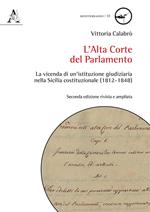 L' Alta Corte del Parlamento. La vicenda di un'istituzione giudiziaria nella Sicilia costituzionale (1812-1848). Ediz. ampliata
