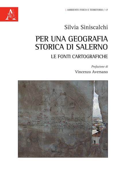 Per una geografia storica di Salerno: le fonti cartografiche - Silvia Siniscalchi - copertina