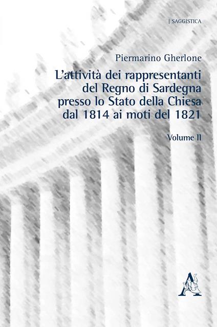 L'attività dei rappresentanti del Regno di Sardegna presso lo Stato della Chiesa dal 1814 ai moti del 1821. Vol. 2 - Piermarino Gherlone - copertina