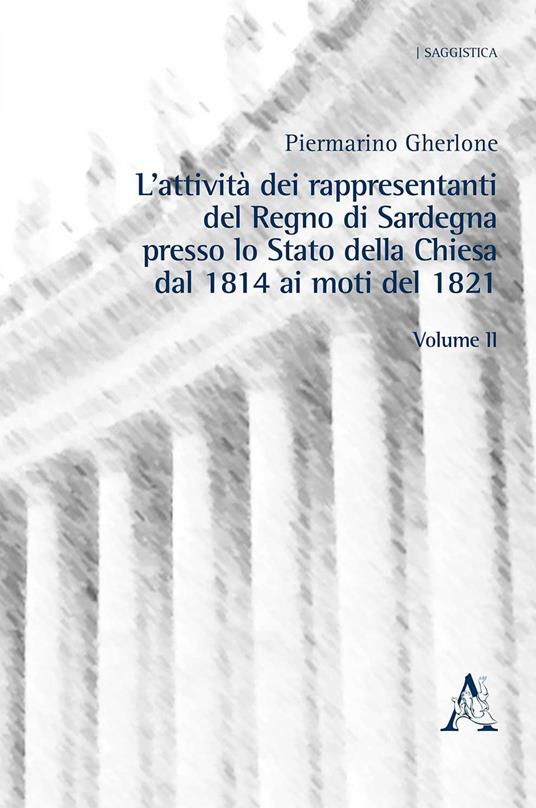 L'attività dei rappresentanti del Regno di Sardegna presso lo Stato della Chiesa dal 1814 ai moti del 1821. Vol. 2 - Piermarino Gherlone - copertina