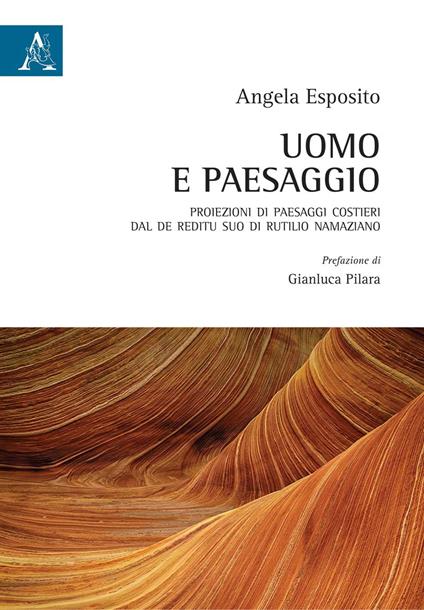 Uomo e paesaggio. Proiezioni di paesaggi costieri dal De reditu suo di Rutilio Namaziano - Angela Esposito - copertina