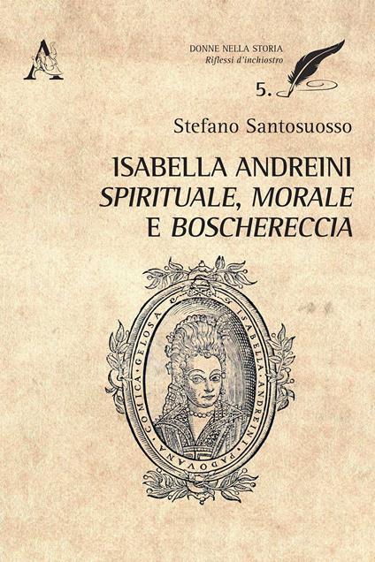 Isabella Andreini spirituale, morale e boschereccia - Stefano Santosuosso - copertina