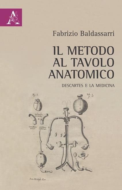 Il metodo al tavolo anatomico. Descartes e la medicina - Fabrizio Baldassarri - copertina