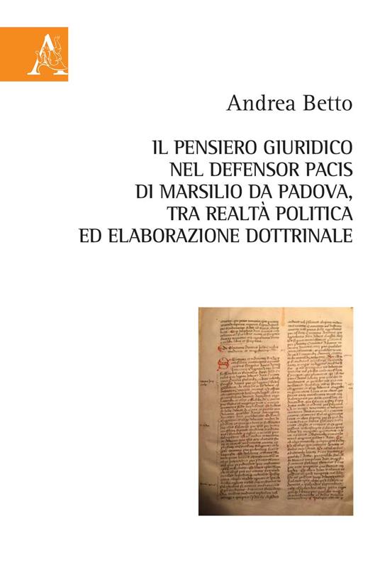 Il pensiero giuridico nel Defensor Pacis di Marsilio da Padova, tra realtà politica ed elaborazione dottrinale - Andrea Betto - copertina