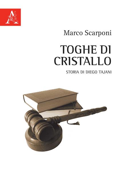 Toghe di cristallo. Storia di Diego Tajani - Marco Scarponi - copertina
