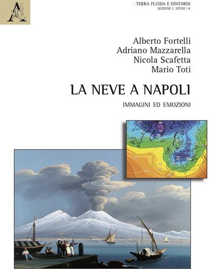 La neve a Napoli. Immagini ed emozioni - Alberto Fortelli,Adriano Mazzarella,Nicola Scafetta - copertina