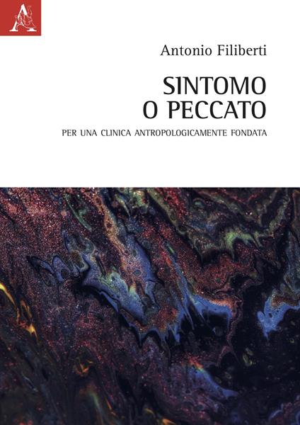 Sintomo o peccato. Per una clinica antropologicamente fondata - Antonio Filiberti - copertina