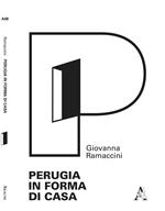 Perugia in forma di casa. Gli interni del tessuto urbano ordinario attraverso l'analisi morfologica degli elementi semplici