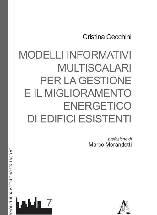 Modelli informativi multiscalari per la gestione e il miglioramento energetico di edifici esistenti - Cristina Cecchini - copertina