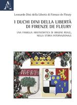 I duchi Dini della Libertà di Firenze de Fleury. Una famiglia aristocratica di origine reale, nella storia internazionale
