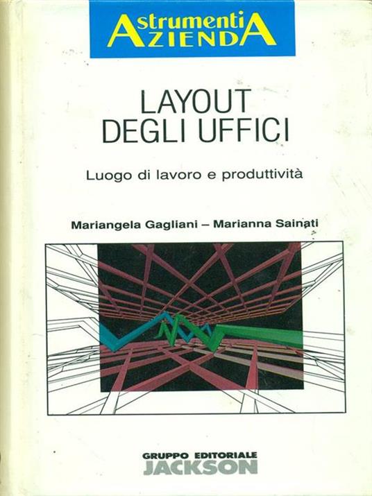Layout degli uffici. Luogo di lavoro e produttività - Mariangela Gagliani,Marianna Sainati - copertina