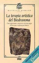 La terapia artistica del biodramma. Come rappresentare e conoscere la vita in un viaggio di liberazione e trasformazione interiore - Maurizio Romanò - copertina