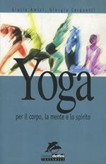 Yoga. Per il corpo, la mente e lo spirito