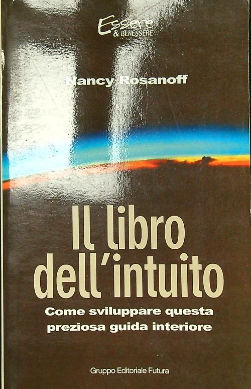 Il libro dell'intuito. Come sviluppare questa preziosa guida interiore