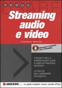  Streaming audio e video. Con CD-ROM -  Francesco Pattarini - copertina