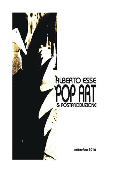 Pop art & postproduzione. Ediz. illustrata - Alberto Esse - ebook