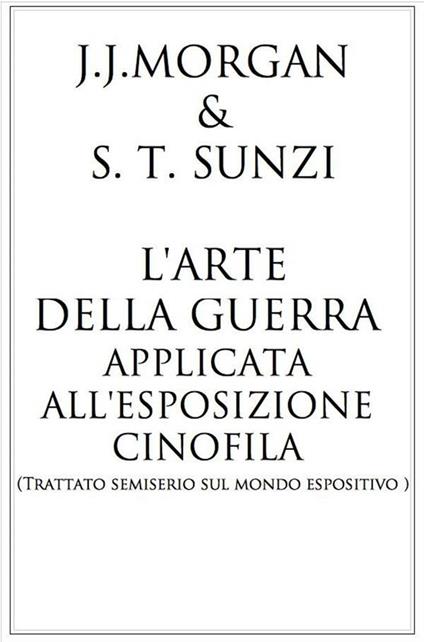 L'arte della guerra applicata all 'esposizione cinofila - J.J. Morgan - ebook