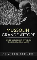 Mussolini grande attore. Scritti su razzismo, dittatura e psicologia delle masse