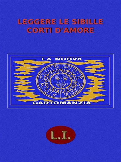 Leggere le sibille. Corti d'amore. La nuova cartomanzia - L.I. - ebook