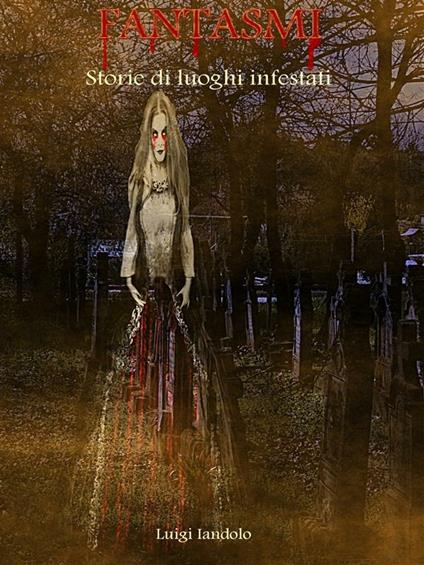 Fantasmi. Storie di luoghi infestati - Luigi Iandolo - ebook