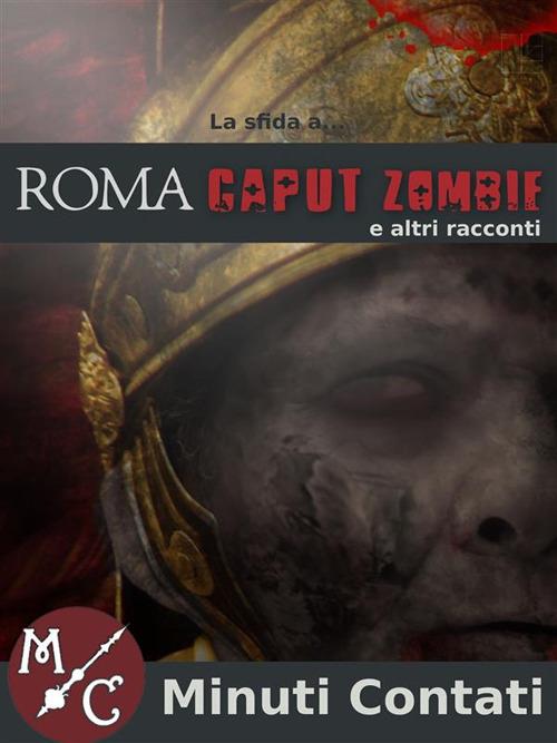 La sfida a Roma caput zombie e altri racconti - AA.VV. - ebook