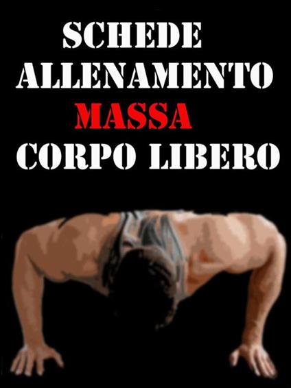 Schede allenamento massa a corpo libero - Muscle Trainer - ebook
