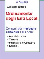 Concorsi pubblici. Ordinamento degli enti locali. Concorsi per impiegato comunale nelle aree: amministrativa, tecnica, finanziaria e contabile, sociale