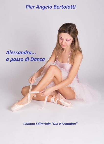 Alessandra... a passo di Danza - Pier Angelo Bertolotti - ebook