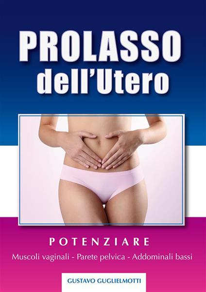 Prolasso dell'utero. Soluzione definitva - Gustavo Guglielmotti - ebook