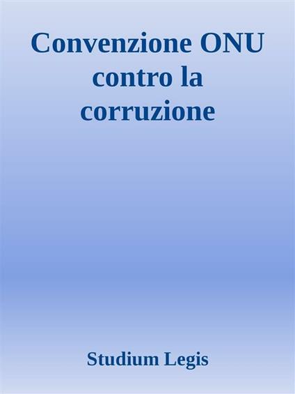 Convenzione ONU contro la corruzione - Studium Legis - ebook