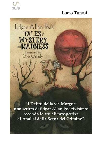 I delitti della via Morgue: uno scritto di Edgard Allan Poe rivisitato secondo le attuali prospettive di analisi della Scena del Crimine - Lucio Tunesi - ebook