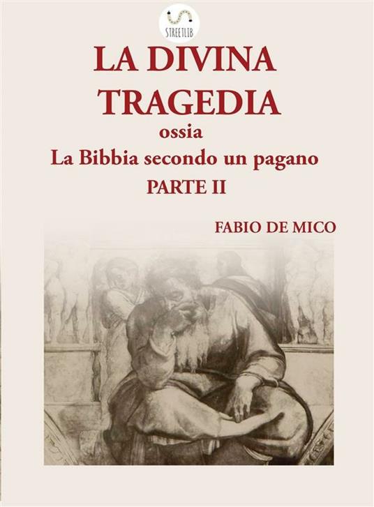 La divina tragedia ossia la Bibbia secondo un pagano. Vol. 2 - Fabio De Mico - ebook