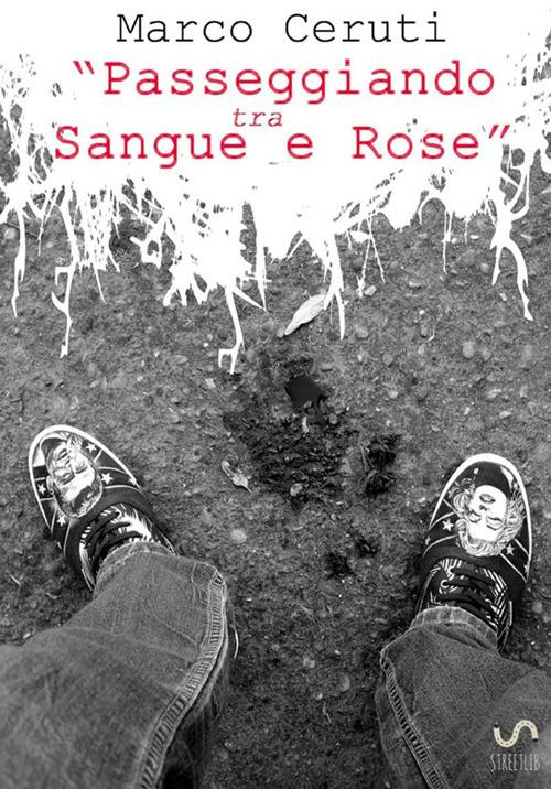 Passeggiando tra sangue e rose - Marco Ceruti - copertina