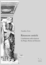 Rinascere antichi. L'architettura nelle relazioni tra Parigi e Roma nel Seicento