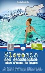 Slovenia spa destination. Cuore d'acqua in Europa