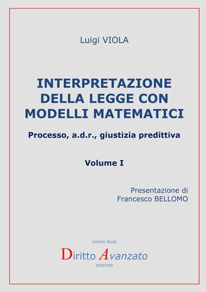 Interpretazione della legge con modelli matematici. Processo, a.d.r., giustizia predittiva. Vol. 1 - Luigi Viola - copertina