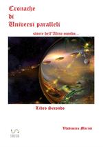 Cronache di universi paralleli. Vol. 2: Storie dell'altro mondo....