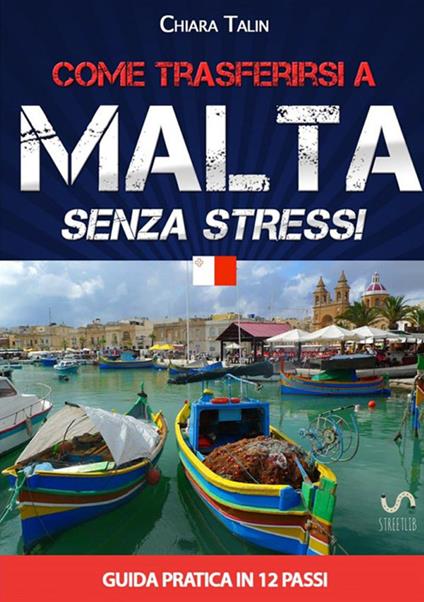 Come trasferirsi a Malta... senza stress. Guida pratica in 12 passi - Chiara Talin - copertina