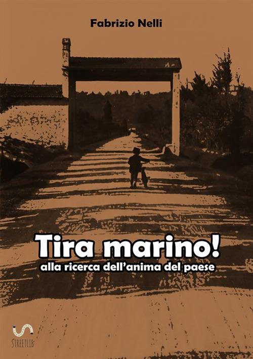 Tira marino! Alla ricerca dell'anima del paese - Fabrizio Nelli - copertina