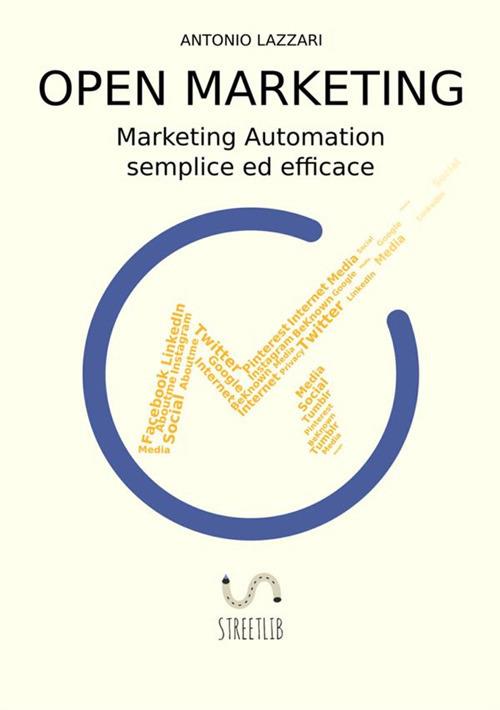 Open marketing. Marketing automation semplice ed efficace - Antonio Lazzari - copertina