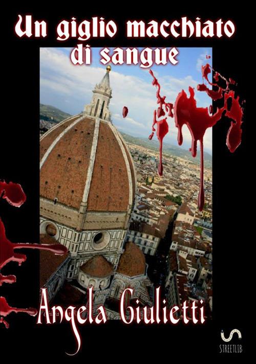 Un giglio macchiato di sangue - Angela Giulietti - copertina