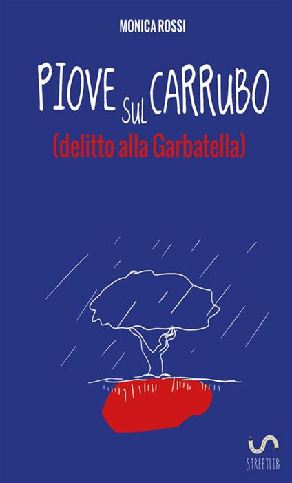 Piove sul carrubo (delitto alla Garbatella) - Monica Rossi - copertina