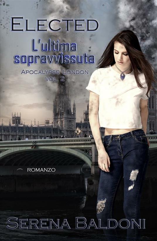 Apocalypse London. Elected. L'ultima sopravvissuta. Vol. 2 - Serena Baldoni - ebook