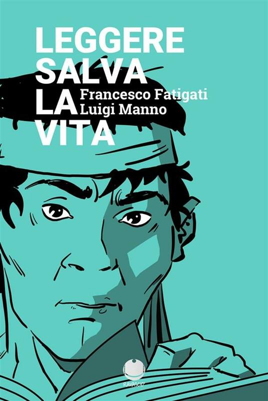 Leggere salva la vita - Francesco Fatigati,Luigi Manno - ebook