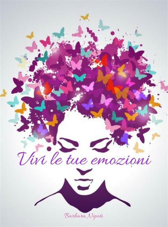 Vivi le tue emozioni - Barbara Nipoti - ebook