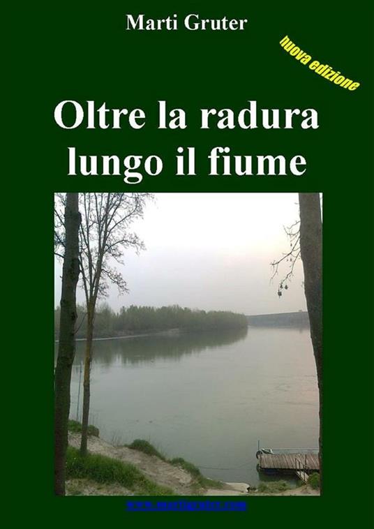 Oltre la radura lungo il fiume. Nuova ediz. - Marti Gruter - ebook