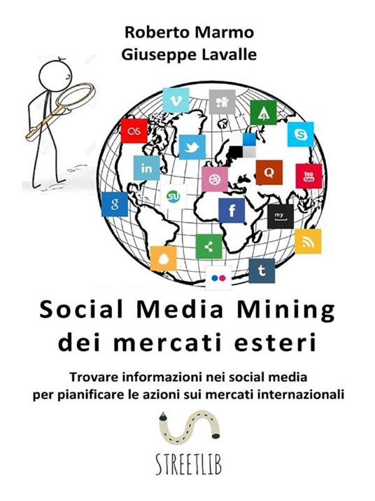 Social media mining dei mercati esteri. Trovare informazioni nei social media per pianificare le azioni sui mercati internazionali - Giuseppe Lavalle,Roberto Marmo - ebook